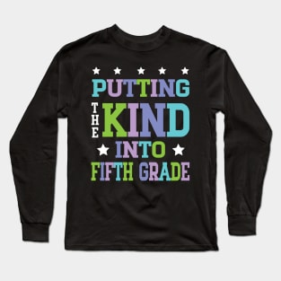 Putting The Kind Into Fifth Grade Teacher Student To School Long Sleeve T-Shirt